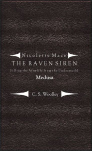 Title: Nicolette Mace: the Raven Siren - Filling the Afterlife from the Underworld: Medusa, Author: C.S. Woolley