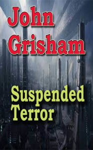 Title: Suspended Terror, Author: john grisham