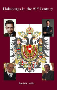 Title: Habsburgs in the 21st Century, Author: Daniel A. Willis