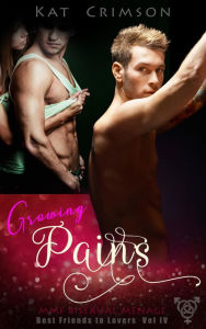 Title: Growing Pains (Best Friends to Lovers, #4), Author: Kat Crimson