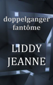 Title: Doppelganger Fantôme, Author: Liddy Jeanne
