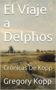 Title: El Viaje a Delphos (Crónicas de Kopp, #3), Author: Gregory Kopp