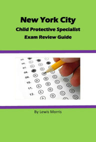 Title: New York City Child Protective Services Specialist Exam Review Guide, Author: Lewis Morris