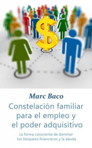 Title: Constelación familiar para el empleo y el poder adquisitivo, Author: Marc Baco