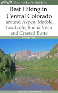 Title: Best Hiking in Central Colorado around Aspen, Marble, Leadville, Buena Vista and Crested Butte, Author: Diane Greer