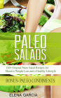 Paleo Salads: 100+ Original Paleo Salad Recipes for Massive Weight Loss and a Healthy Lifestyle! (Alkaline Diet, Paleo Diet, Weight Loss, #2)