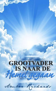 Title: Grootvader is naar de Hemel gegaan, Author: Amber Richards