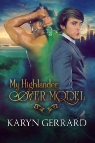 Title: My Highlander Cover Model (Heroes of Time Travel Anthology Series, #1), Author: Karyn Gerrard
