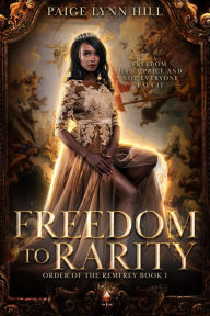 Title: Freedom to Rarity (Order of the Remfrey, #1), Author: Paige Lynn Hill