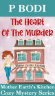 The Heart Of The Murder (Mother Earth's Kitchen Cozy Mystery Series, #4)