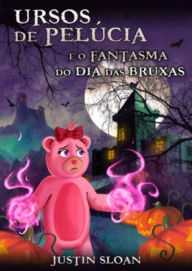 Title: Ursos de Pelúcia e o Fantasma do Dia das Bruxas, Author: Justin Sloan