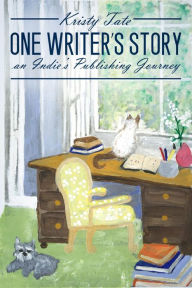 Title: One Writer's Story: an Indie's Publishing Journey (Blog Books), Author: Kristy Tate