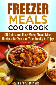 Title: Freezer Meals Cookbook: 50 Quick and Easy Make-Ahead Meal Recipes for You and Your Family to Enjoy (Quick & Easy), Author: Guava Books