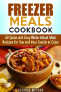 Freezer Meals Cookbook: 50 Quick and Easy Make-Ahead Meal Recipes for You and Your Family to Enjoy (Quick & Easy)