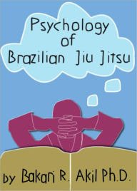 Title: The Psychology of Brazilian Jiu Jitsu, Author: Bakari Akil