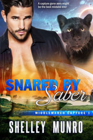 Title: Snared by Saber (Middlemarch Capture, #1), Author: Shelley Munro