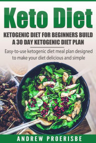 Title: Keto Diet: Ketogenic Diet for Beginners Build A 30 Day Ketogenic Diet Plan (FREE BONUS INCLUDED), Author: Andrew Proerisbe