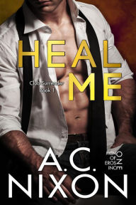 Title: Heal Me (Club Surrender), Author: A.C. Nixon