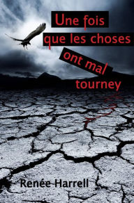 Title: Une fois que les choses ont mal tourné, Author: Renee Harrell