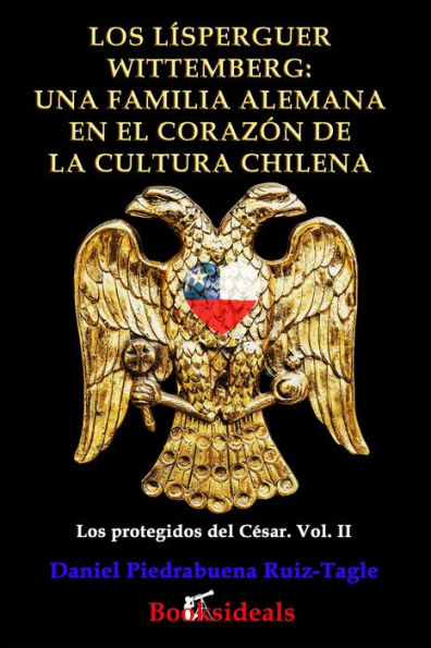 Los Lísperguer Wittemberg: una familia alemana en el corazón de la cultura chilena (Los protegidos del César, #2)