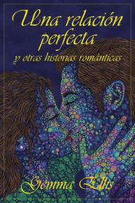 Title: Una relación perfecta y otras historias románticas, Author: GEMMA ELLIS