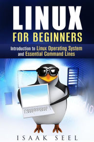 Title: Linux for Beginners: Introduction to Linux Operating System and Essential Command Lines (Computer Programming), Author: Isaak Seel