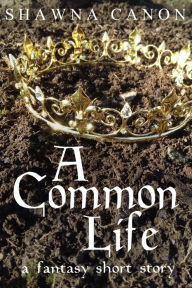 Title: A Common Life, Author: Shawna Canon