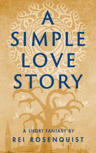 Title: A Simple Love Story, Author: Rei Rosenquist