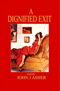 Title: A Dignified Exit, Author: John J Asher