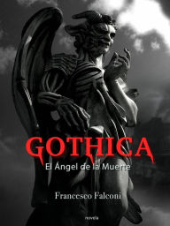 Title: Gothica. El Ángel de la Muerte, Author: Francesco Falconi