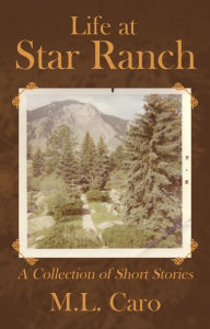 Title: Life at Star Ranch, Author: M.L. Caro