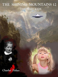 Title: The Shining Mountains 12: The Bad Kids, Author: charles fisher