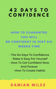 Title: 42 Days To Confidence, Author: Damian Miles