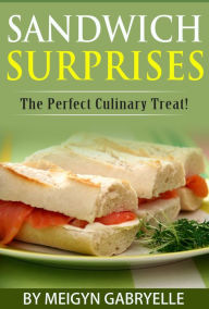 Title: Sandwich Surprises: The Perfect Culinary Treat!, Author: Meigyn Gabryelle