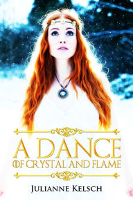 Title: A Dance of Crystal and Flame, Author: Julianne Kelsch