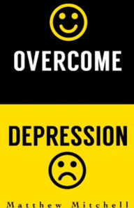 Title: Overcome Depression, Author: Matthew Mitchell