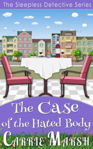 Title: Cozy Mystery: The Case of The Hated Body (The Sleepless Detective Murder Mystery Series), Author: Carrie Marsh