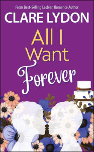 Title: All I Want Forever (All I Want Series, #6), Author: Clare Lydon