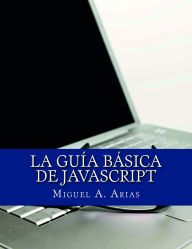 Title: La Guía Básica de JavaScript, Author: Miguel Ángel Arias