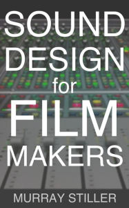 Title: Sound Design for Filmmakers (Film School Sound), Author: Murray Stiller