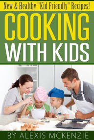Title: Cooking with Kids: New and Healthy 