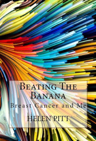Title: Beating The Banana: Breast Cancer and Me, Author: Helen Pitt