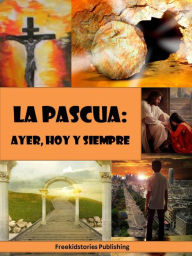 Title: La Pascua - ayer, hoy y siempre, Author: Freekidstories Publishing