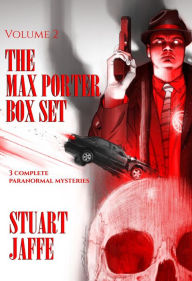 Title: The Max Porter Box Set: Volume 2 (Max Porter Paranormal Mysteries Box Set, #2), Author: Stuart Jaffe