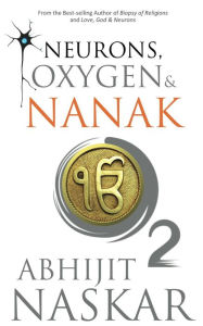 Title: Neurons, Oxygen & Nanak (Neurotheology Series), Author: Abhijit Naskar