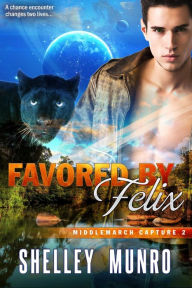 Title: Favored by Felix (Middlemarch Capture, #2), Author: Shelley Munro
