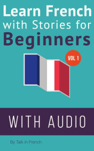 Title: Learn French with Stories for Beginners (French: Learn French with Stories for Beginners, #1), Author: Frederic Bibard