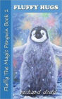 Fluffy Hugs (Fluffy The Magic Penguin, #1)