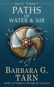 Title: Quests Volume One: The Paths of Water and Air (Silvery Earth), Author: Barbara G.Tarn