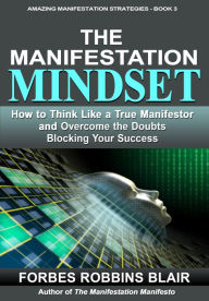 Title: The Manifestation Mindset (Amazing Manifestation Strategies, #3), Author: Forbes Robbins Blair